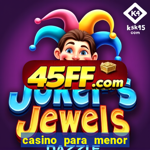 casino para menor de 18